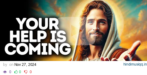 Your Help Is Coming | God Says | God Message Today | Gods Message Now | God Message | God Say pagalworld mp3 song download