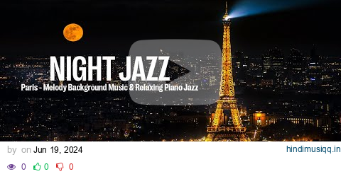 Paris Night Jazz ~ Relaxing Soothing Background Music for Sleep and Melody Piano Jazz | Smooth Jazz pagalworld mp3 song download