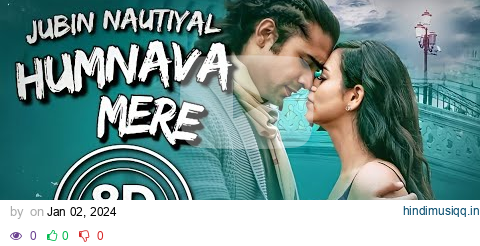 Humnava Mere (8D Audio) || Jubin Nautiyal | Romika Sharma | Rocky-Shiv | Manoj Muntashir | Bhushan K pagalworld mp3 song download