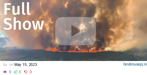 CBC News The National | Alberta wildfires, Ukraine counteroffensive, Dr. Peter Juni pagalworld mp3 song download