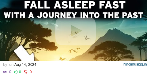 4 Hours Of Amazing PREHISTORIC Facts To FALL ASLEEP Fast A INCREDIBLE Journey into the Past! pagalworld mp3 song download