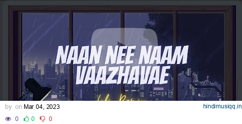 (Slowed + Reverb) NAAN NEE NAAM VAAZHAVAE | Lofi Remix | -- @Loficataudios Tamil Lofi pagalworld mp3 song download