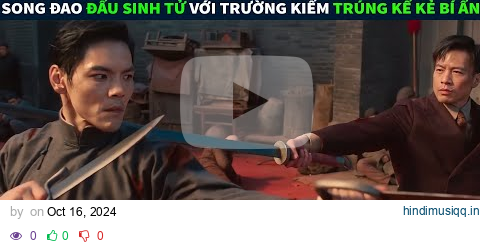 Review Phim Hành Động Võ Thuật || Song Đao Đấu Sinh Tử Với Trường Kiếm Lại Trúng Kế Kẻ Bí Ẩn pagalworld mp3 song download